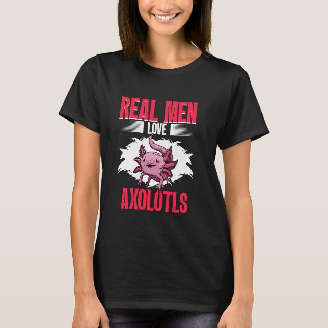 Real Men Love Axolotls Mexican Axolotls Owner Kawa T-Shirt (Front)