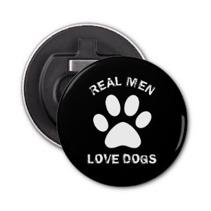 Real Men Love Dogs Custom Text Personalised Bottle Opener