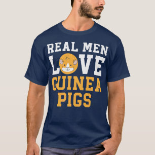 Real Men Love Guinea Pigs Rodent Pet Cavy Animal F T-Shirt