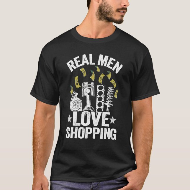 Real Men Love Shopping Car Guy Garage Car Parts Me T-Shirt (Front)