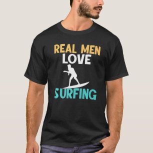 Real Men Love Surfing Statement Wake Surfer T-Shirt