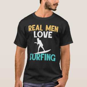 Real Men Love Surfing Statement Wake Surfer T-Shirt