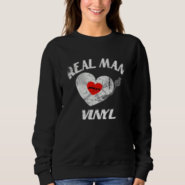 Real men love vinyl records DJ music outfit Sweatshirt (Front)