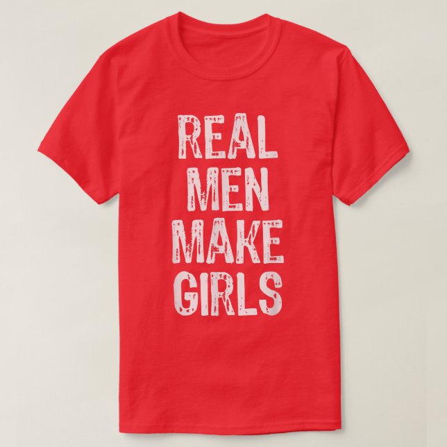 Real Men Make Girls Funny Announcement Gift Christ T-Shirt (Design Front)