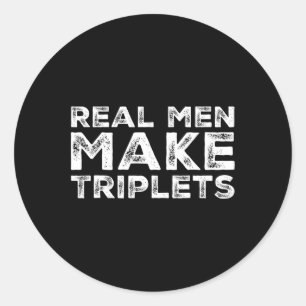 Real Men Make Triplets Funny Triplet Dad Fathers D Classic Round Sticker