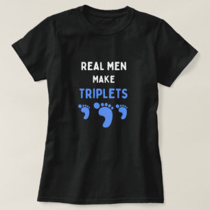 Real men make triplets funny with blue baby feet T-Shirt