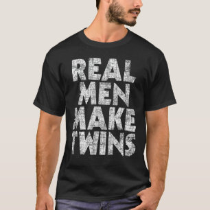 Real Men Make Twins - Father Of Twins Twin Dad T-Shirt