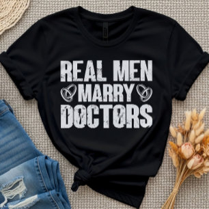 Real Men Marry Doctors Funny Doctor Appreciation T-Shirt