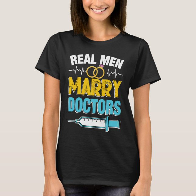 Real Men Marry Doctors Med School Medical Students T-Shirt (Front)