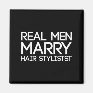 Real Men Marry Hair Stylists Funny Hairdresser Bab Magnet
