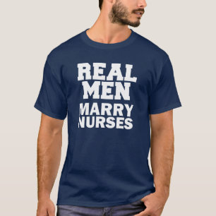 Real Men Marry Nurses funny husband T-Shirt