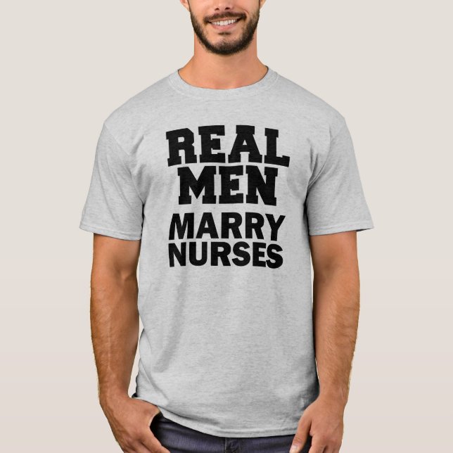 Real Men Marry Nurses Funny Shirt (Front)
