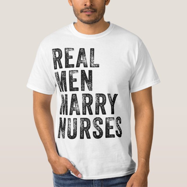 Real Men Marry Nurses Future Husband Wife Engageme T-Shirt (Front)