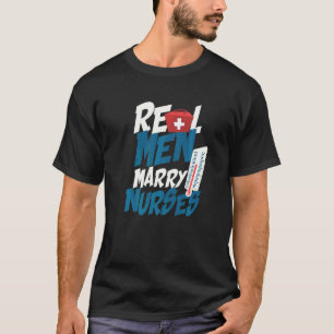 Real Men Marry Nurses Husband Of A Nursing Profess T-Shirt