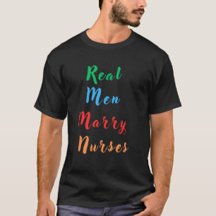 Real Men Marry Nurses T-Shirt