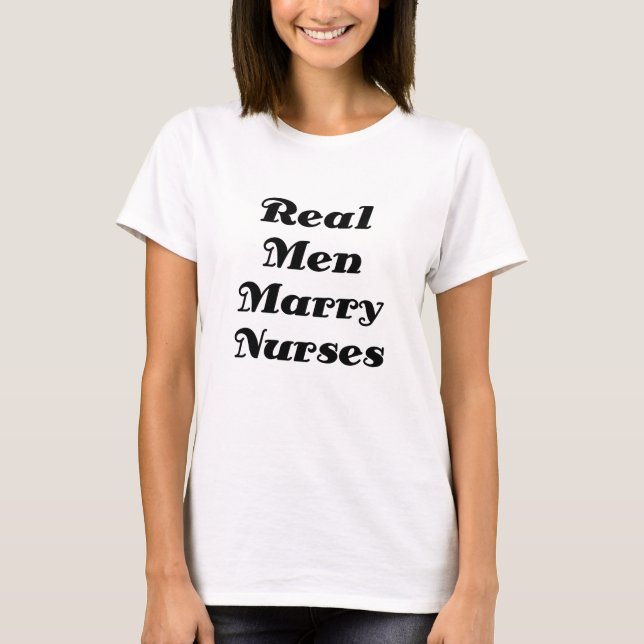 Real Men Marry Nurses T-Shirt (Front)