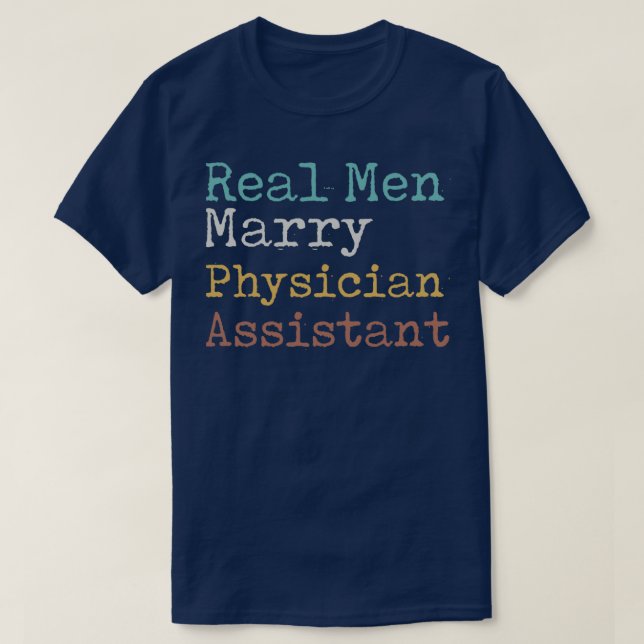 Real Men Marry Physician Assistant T-Shirt (Design Front)