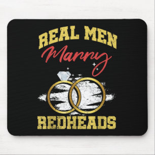 Real Men Marry Redheads Wedding Groom Bride Ginger Mouse Pad
