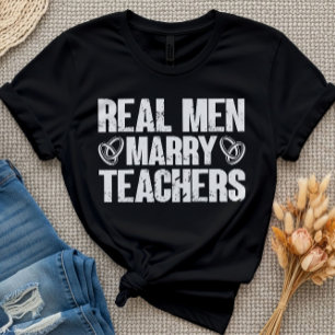 Real Men Marry Teachers Funny Sarcastic Teacher T-Shirt