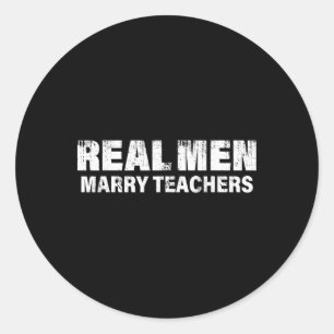 Real Men Marry Teachers Funny Teacher Classic Round Sticker