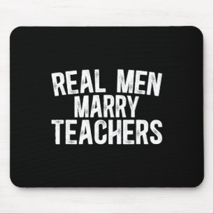 Real Men Marry Teachers Husbynd Of A Teacher Husby Mouse Pad