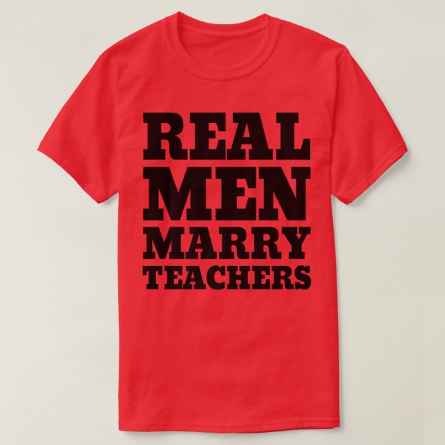 Real Men Marry TeachersTeacher Husband  T-Shirt (Design Front)