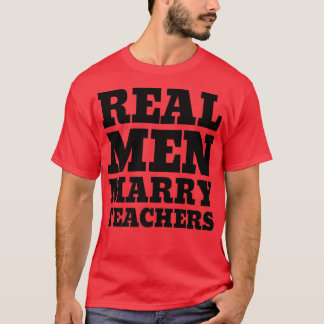 Real Men Marry TeachersTeacher Husband  T-Shirt