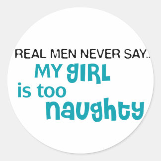 Real Men Never Say - My Girl Is Too Naughty Classic Round Sticker