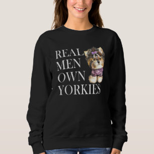 Real Men Own Yorkies Yorkshire Terrier Dog Dad Hus Sweatshirt
