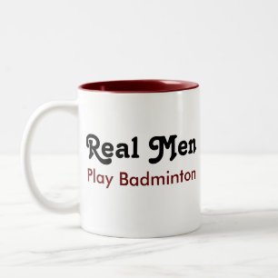 Real Men Play Badminton Two-Tone Coffee Mug