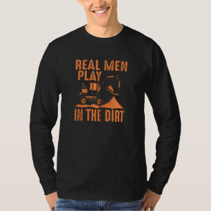 Real Men Play In The Dirt Cute Laborers Funny Exca T-Shirt