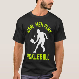 REAL MEN PLAY PICKLEBALL HUMOROUS FOR MEN PICKLBA T-Shirt