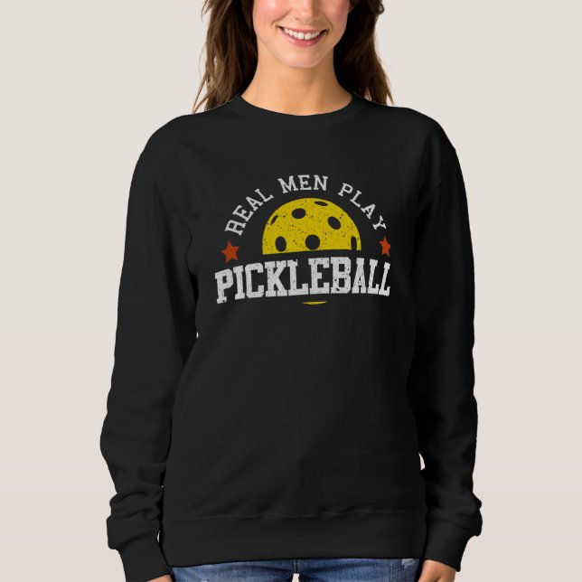 Real Men Play Pickleball Sweatshirt (Front)