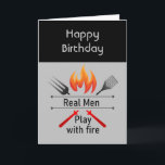 Real Men Play with Fire Fun BBQ Birthday Card<br><div class="desc">Real Men Play with Fire Fun BBQ Grill Quote  Perfect for any man in your life that loves to Barbeque BBQ</div>