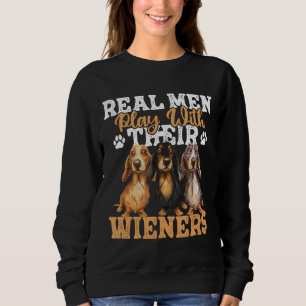 Real Men Play With Their Wieners - Dachshund Dog L Sweatshirt