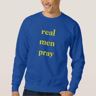 real men pray 1 Tim 2:8 Sweatshirt