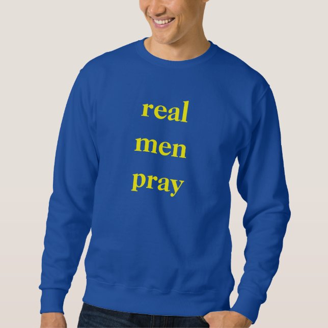 real men pray 1 Tim 2:8 Sweatshirt (Front)