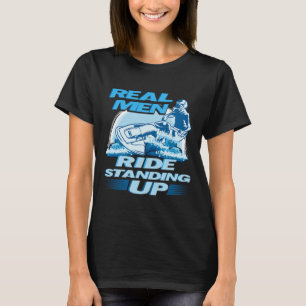 Real Men Ride Standing Up Jet Skiing Design  T-Shirt