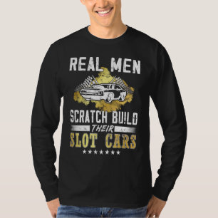 Real men scratch build their Slot cars rc cars T-Shirt