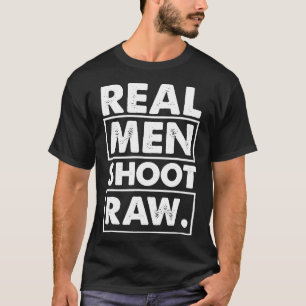 Real Men Shoot Raw Photography Lover Photographer T-Shirt