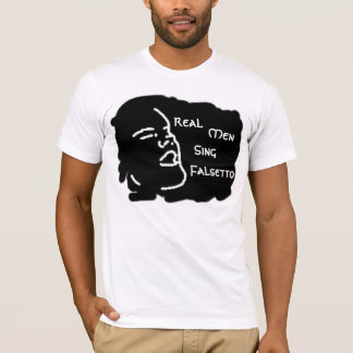 Real Men Sing Falsetto T-Shirt