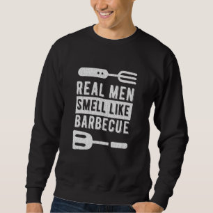 Real Men Smell Like Barbecue, Ideal For Rotisserie Sweatshirt