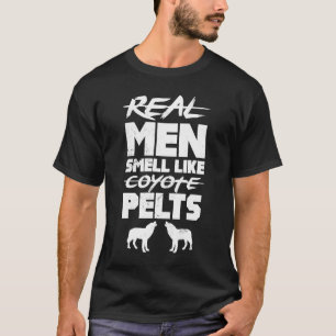 Real Men Smell Like Coyote Pelts  Hunting Season E T-Shirt