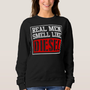Real Men Smell Like Diesel Funny Car Mechanic Truc Sweatshirt