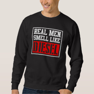 Real Men Smell Like Diesel Funny Car Mechanic Truc Sweatshirt