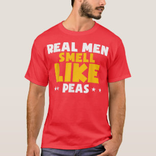 Real Men Smell Like Peas Funny Vegan Perfect Veget T-Shirt