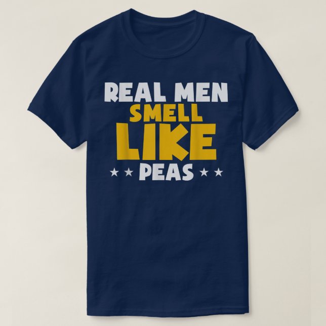 Real Men Smell Like Peas Funny Vegan Perfect Veget T-Shirt (Design Front)