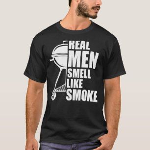real men smell like smoke grilling T-Shirt