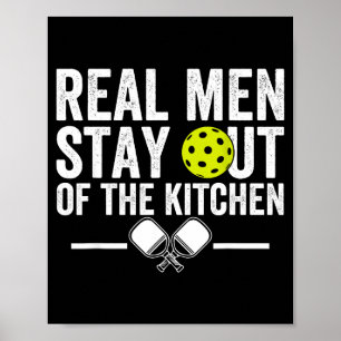 Real men stay out of the kitchen funny pickleball poster