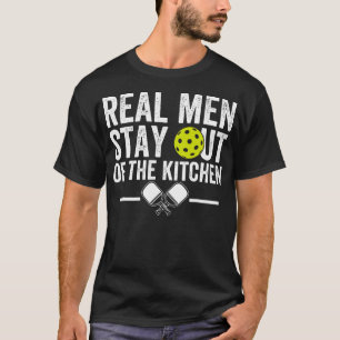 Real Men Stay Out of the Kitchen Funny Pickleball  T-Shirt